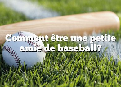 Comment être une petite amie de baseball?