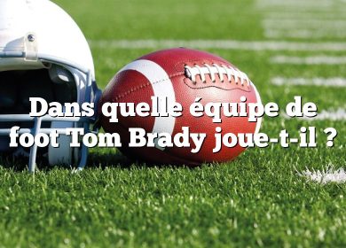 Dans quelle équipe de foot Tom Brady joue-t-il ?