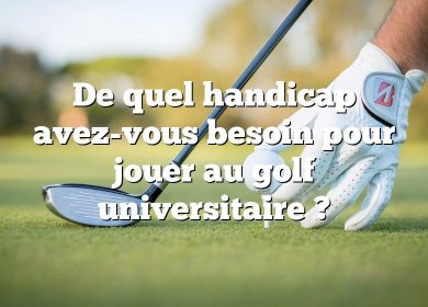 De quel handicap avez-vous besoin pour jouer au golf universitaire ?