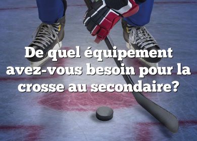 De quel équipement avez-vous besoin pour la crosse au secondaire?