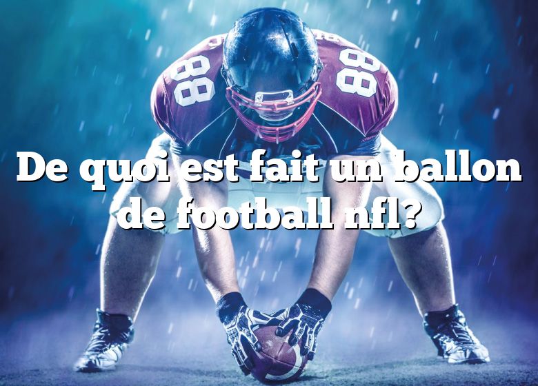 De quoi est fait un ballon de football nfl?