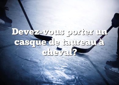 Devez-vous porter un casque de taureau à cheval?