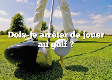 Dois-je arrêter de jouer au golf ?