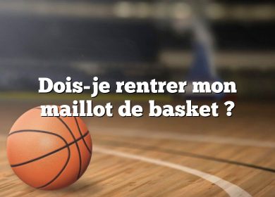 Dois-je rentrer mon maillot de basket ?