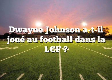 Dwayne Johnson a-t-il joué au football dans la LCF ?