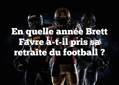 En quelle année Brett Favre a-t-il pris sa retraite du football ?