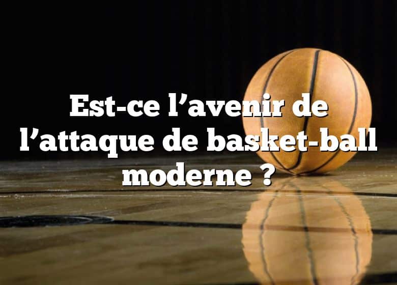 Est-ce l’avenir de l’attaque de basket-ball moderne ?