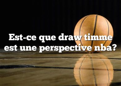 Est-ce que draw timme est une perspective nba?