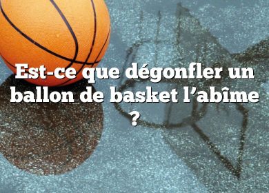 Est-ce que dégonfler un ballon de basket l’abîme ?