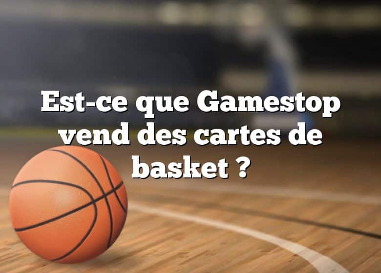 Est-ce que Gamestop vend des cartes de basket ?