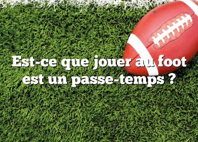 Est-ce que jouer au foot est un passe-temps ?