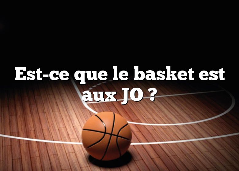 Est-ce que le basket est aux JO ?