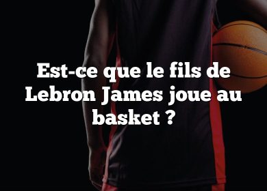 Est-ce que le fils de Lebron James joue au basket ?