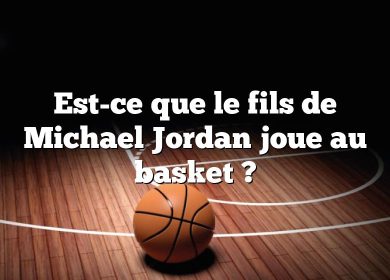 Est-ce que le fils de Michael Jordan joue au basket ?