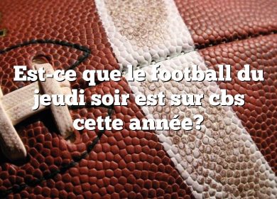 Est-ce que le football du jeudi soir est sur cbs cette année?