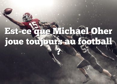 Est-ce que Michael Oher joue toujours au football ?