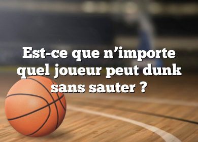 Est-ce que n’importe quel joueur peut dunk sans sauter ?