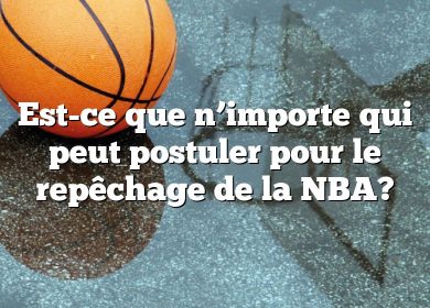 Est-ce que n’importe qui peut postuler pour le repêchage de la NBA?