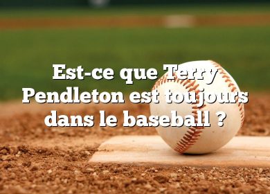 Est-ce que Terry Pendleton est toujours dans le baseball ?