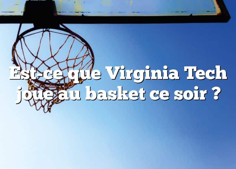 Est-ce que Virginia Tech joue au basket ce soir ?