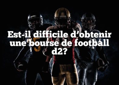 Est-il difficile d’obtenir une bourse de football d2?