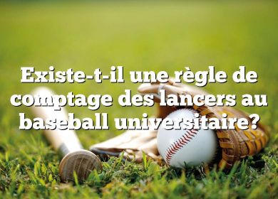 Existe-t-il une règle de comptage des lancers au baseball universitaire?