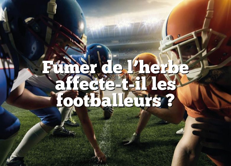 Fumer de l’herbe affecte-t-il les footballeurs ?