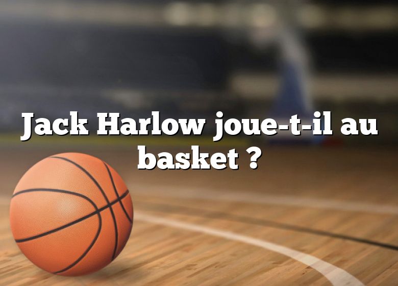 Jack Harlow joue-t-il au basket ?