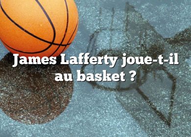 James Lafferty joue-t-il au basket ?