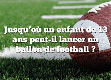 Jusqu’où un enfant de 13 ans peut-il lancer un ballon de football ?