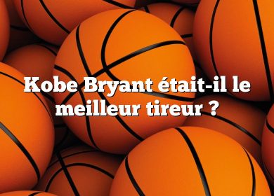 Kobe Bryant était-il le meilleur tireur ?