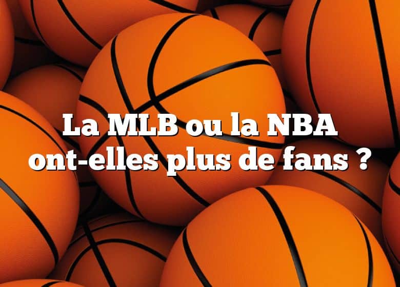 La MLB ou la NBA ont-elles plus de fans ?