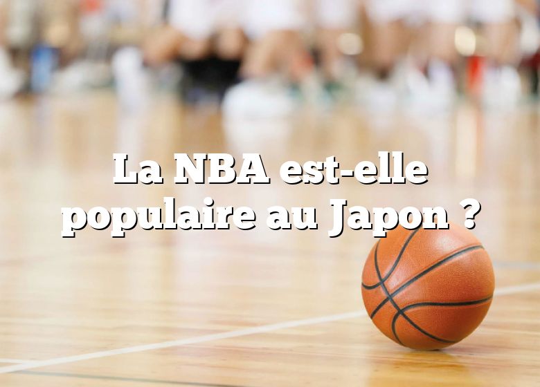 La NBA est-elle populaire au Japon ?