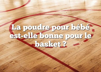 La poudre pour bébé est-elle bonne pour le basket ?