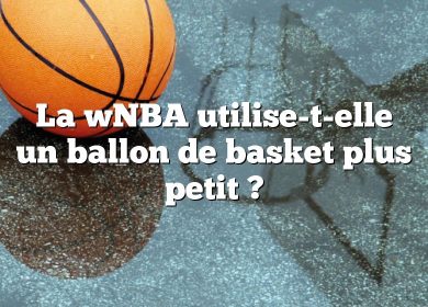 La wNBA utilise-t-elle un ballon de basket plus petit ?