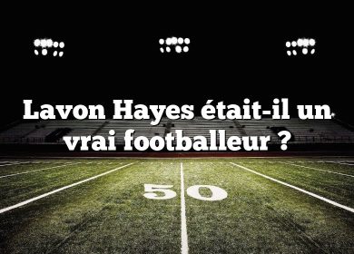 Lavon Hayes était-il un vrai footballeur ?