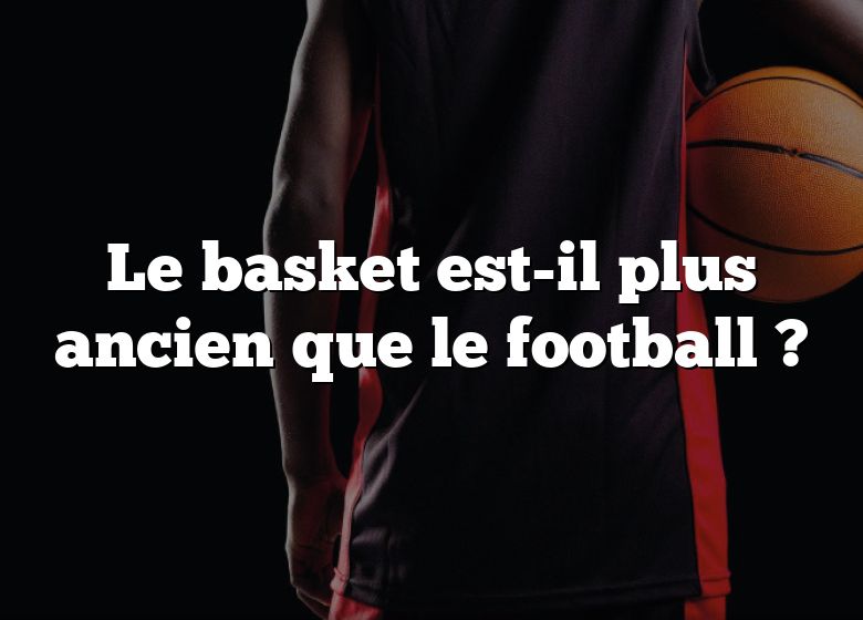 Le basket est-il plus ancien que le football ?