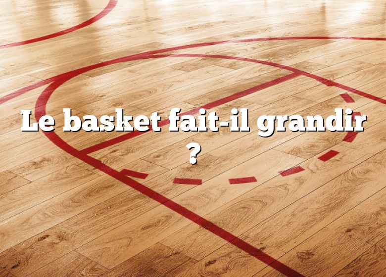 Le basket fait-il grandir ?