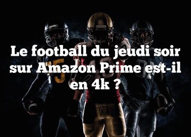 Le football du jeudi soir sur Amazon Prime est-il en 4k ?