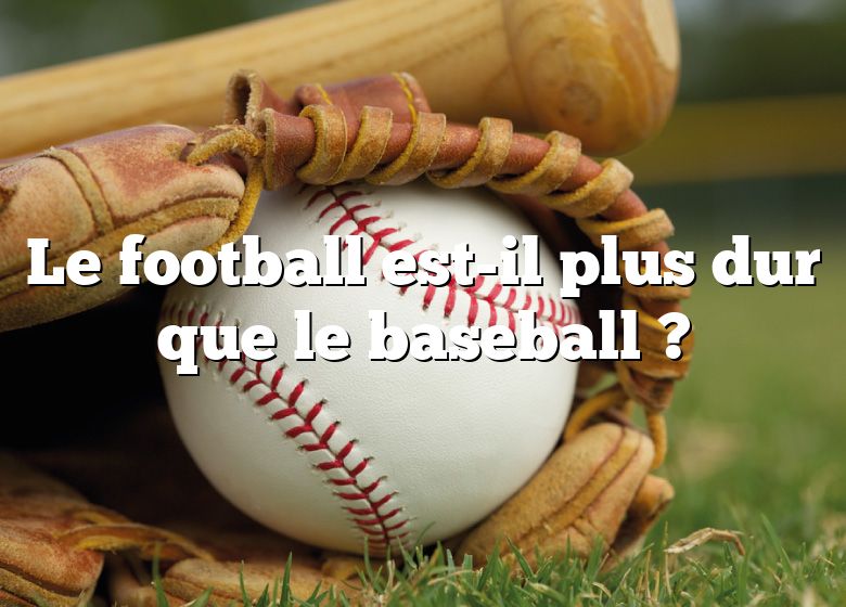 Le football est-il plus dur que le baseball ?