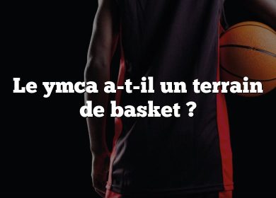 Le ymca a-t-il un terrain de basket ?