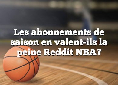 Les abonnements de saison en valent-ils la peine Reddit NBA?