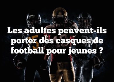 Les adultes peuvent-ils porter des casques de football pour jeunes ?