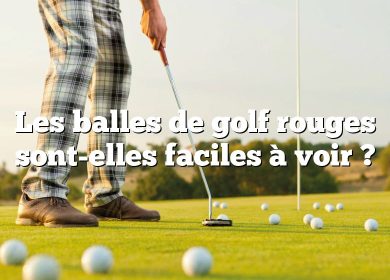 Les balles de golf rouges sont-elles faciles à voir ?