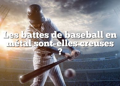 Les battes de baseball en métal sont-elles creuses ?