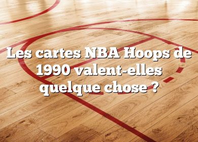 Les cartes NBA Hoops de 1990 valent-elles quelque chose ?