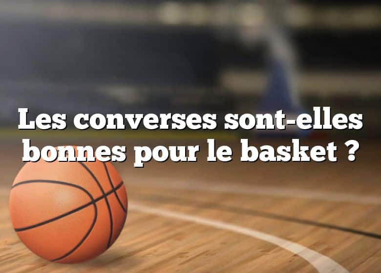 Les converses sont-elles bonnes pour le basket ?