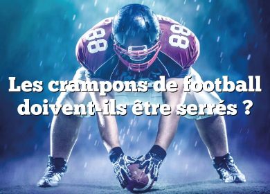 Les crampons de football doivent-ils être serrés ?