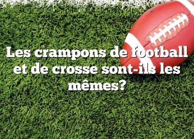 Les crampons de football et de crosse sont-ils les mêmes?