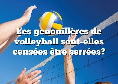 Les genouillères de volleyball sont-elles censées être serrées?